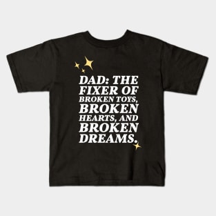 Dad: the fixer of broken toys, hearts and broken dreams Kids T-Shirt